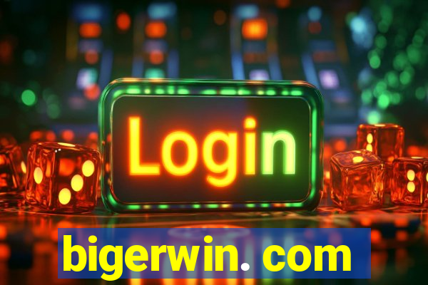 bigerwin. com